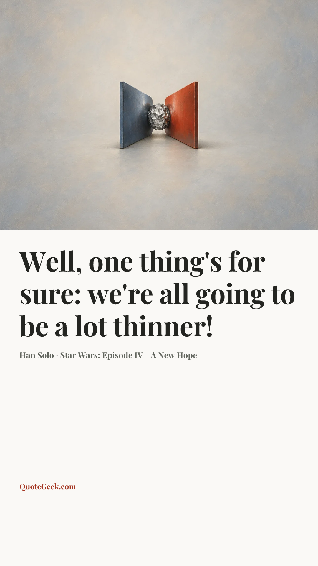 “Well, one thing's for sure: we're all going to be a lot thinner!” — Han Solo · Star Wars: Episode IV - A New Hope. Illustrated QuoteGeek card.