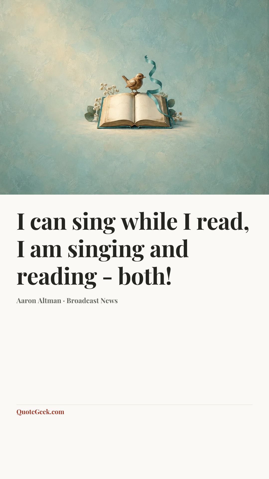 “I can sing while I read, I am singing and reading - both!” — Aaron Altman · Broadcast News. Illustrated QuoteGeek card.
