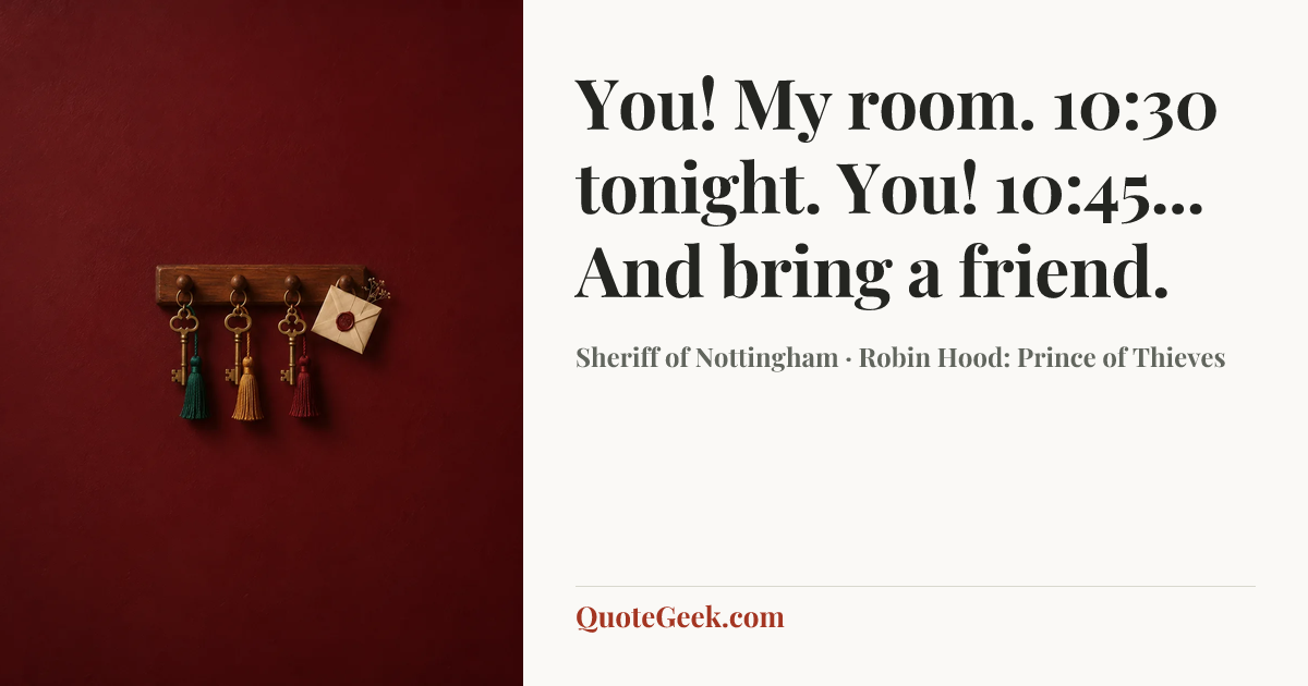 “You! My room. 10:30 tonight. You! 10:45... And bring a friend.” — Sheriff of Nottingham · Robin Hood: Prince of Thieves. Illustrated QuoteGeek card.