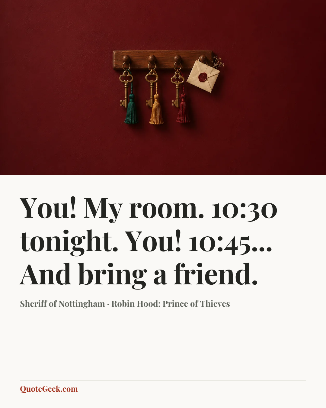 “You! My room. 10:30 tonight. You! 10:45... And bring a friend.” — Sheriff of Nottingham · Robin Hood: Prince of Thieves. Illustrated QuoteGeek card.
