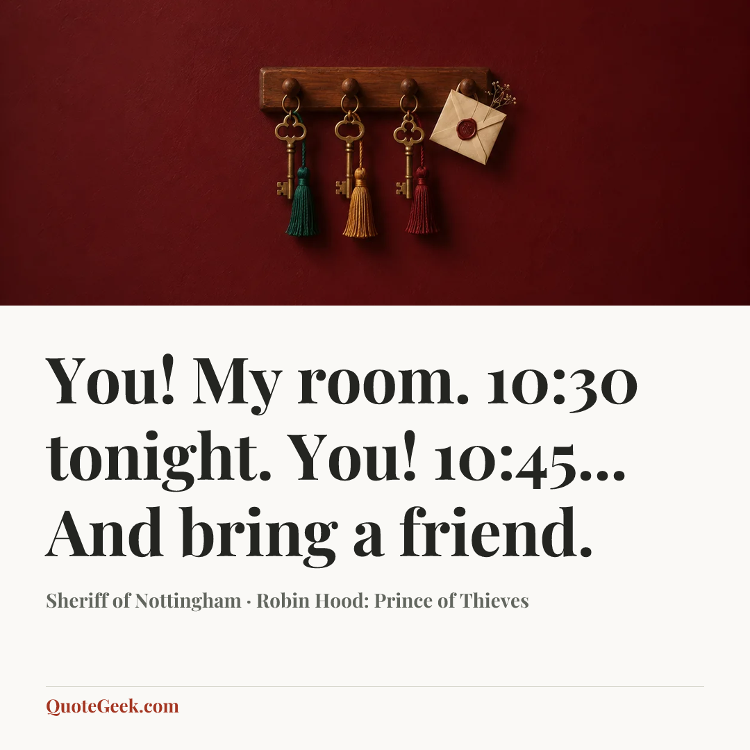 “You! My room. 10:30 tonight. You! 10:45... And bring a friend.” — Sheriff of Nottingham · Robin Hood: Prince of Thieves. Illustrated QuoteGeek card.