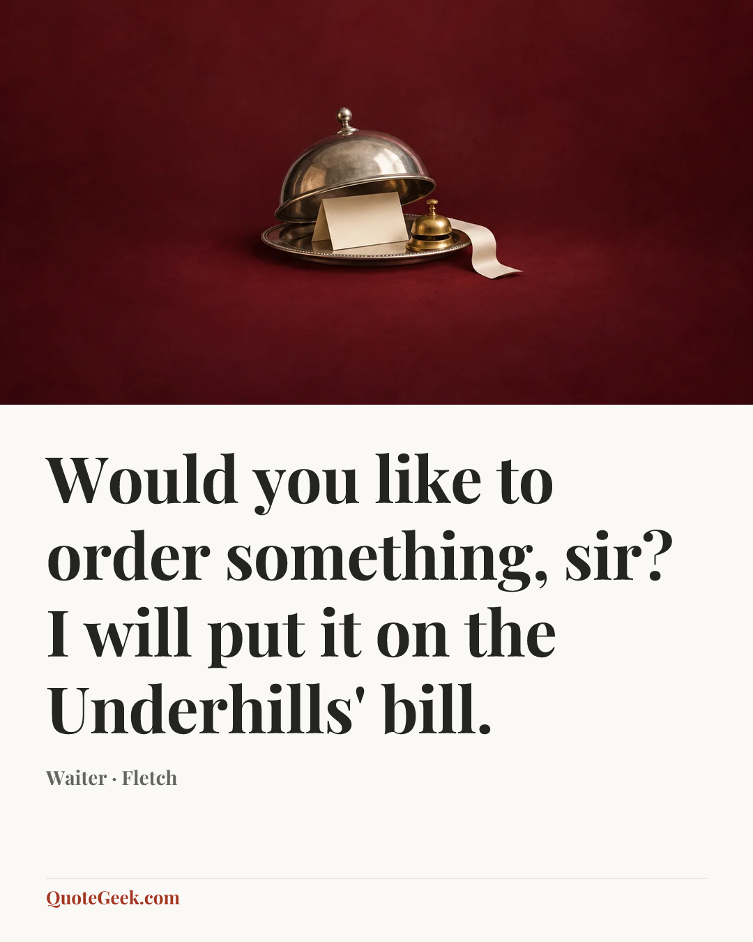 “Would you like to order something, sir? I will put it on the Underhills' bill.” — Waiter · Fletch. Illustrated QuoteGeek card.