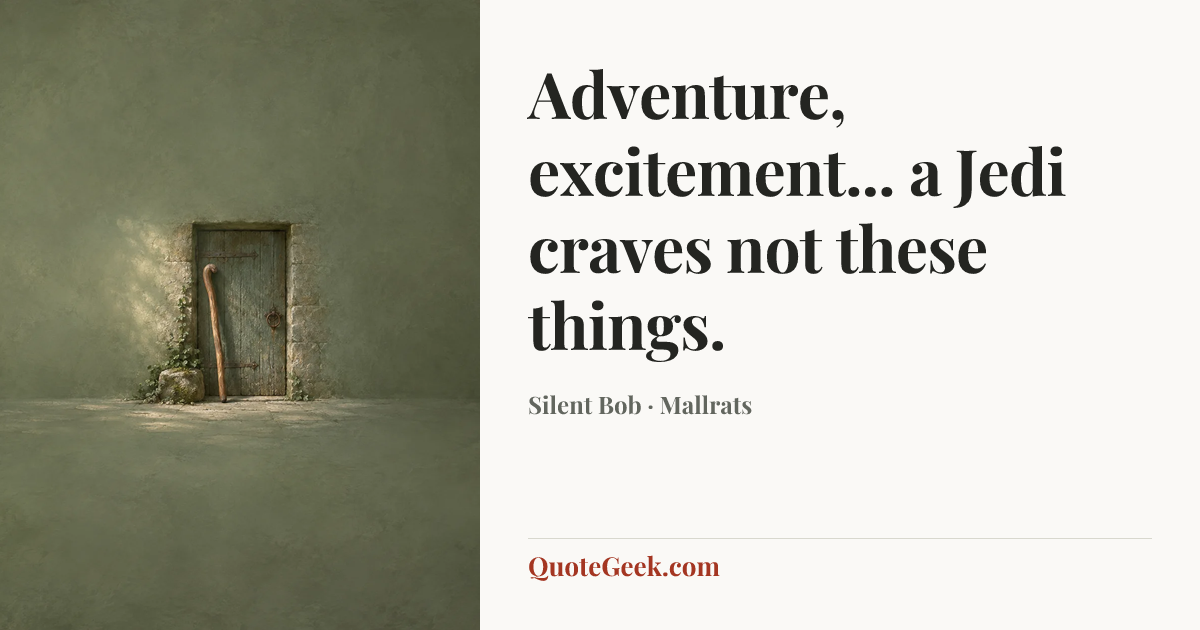 “Adventure, excitement... a Jedi craves not these things.” — Silent Bob · Mallrats. Illustrated QuoteGeek card.