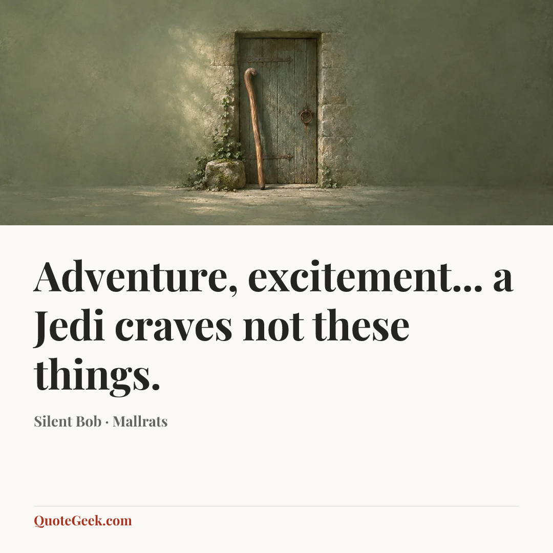 “Adventure, excitement... a Jedi craves not these things.” — Silent Bob · Mallrats. Illustrated QuoteGeek card.