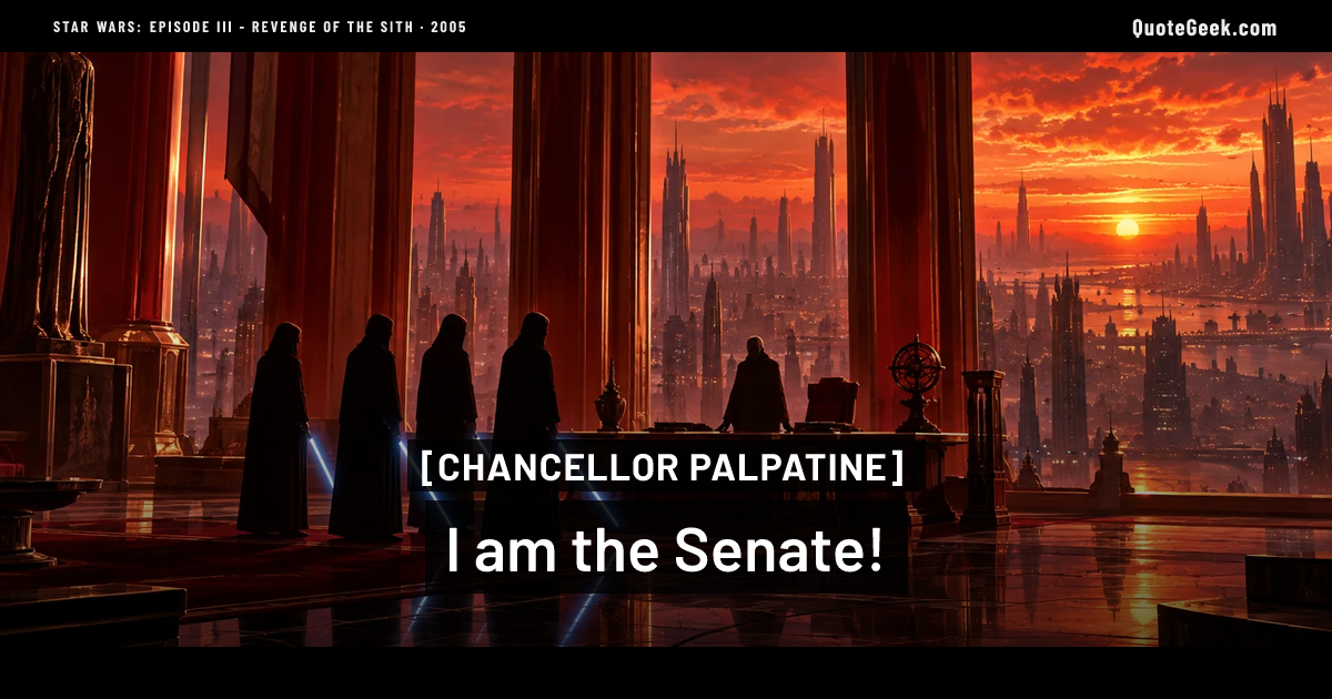 “I am the Senate!” — Chancellor Palpatine · Star Wars: Episode III - Revenge of the Sith. Illustrated QuoteGeek card.