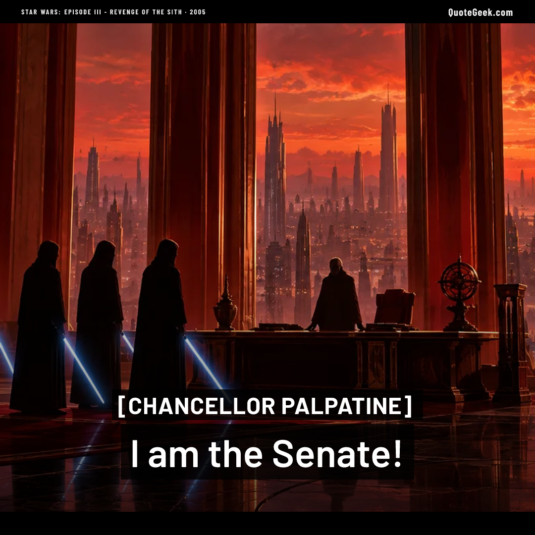 “I am the Senate!” — Chancellor Palpatine · Star Wars: Episode III - Revenge of the Sith. Illustrated QuoteGeek card.
