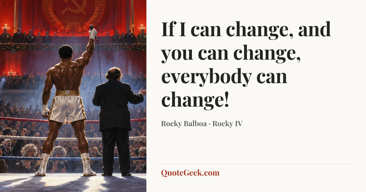 “If I can change, and you can change, everybody can change!” — Rocky Balboa · Rocky IV. Illustrated QuoteGeek card.