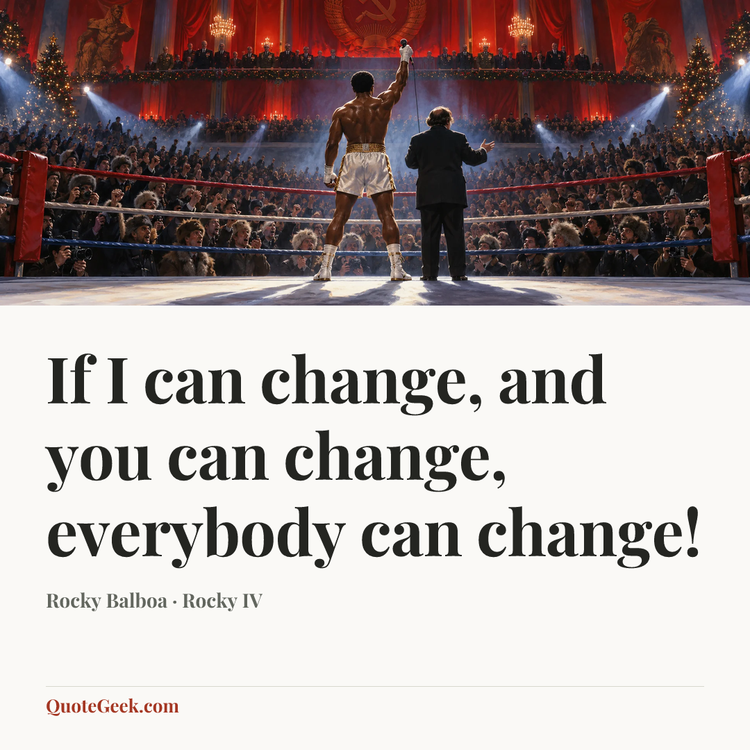 “If I can change, and you can change, everybody can change!” — Rocky Balboa · Rocky IV. Illustrated QuoteGeek card.
