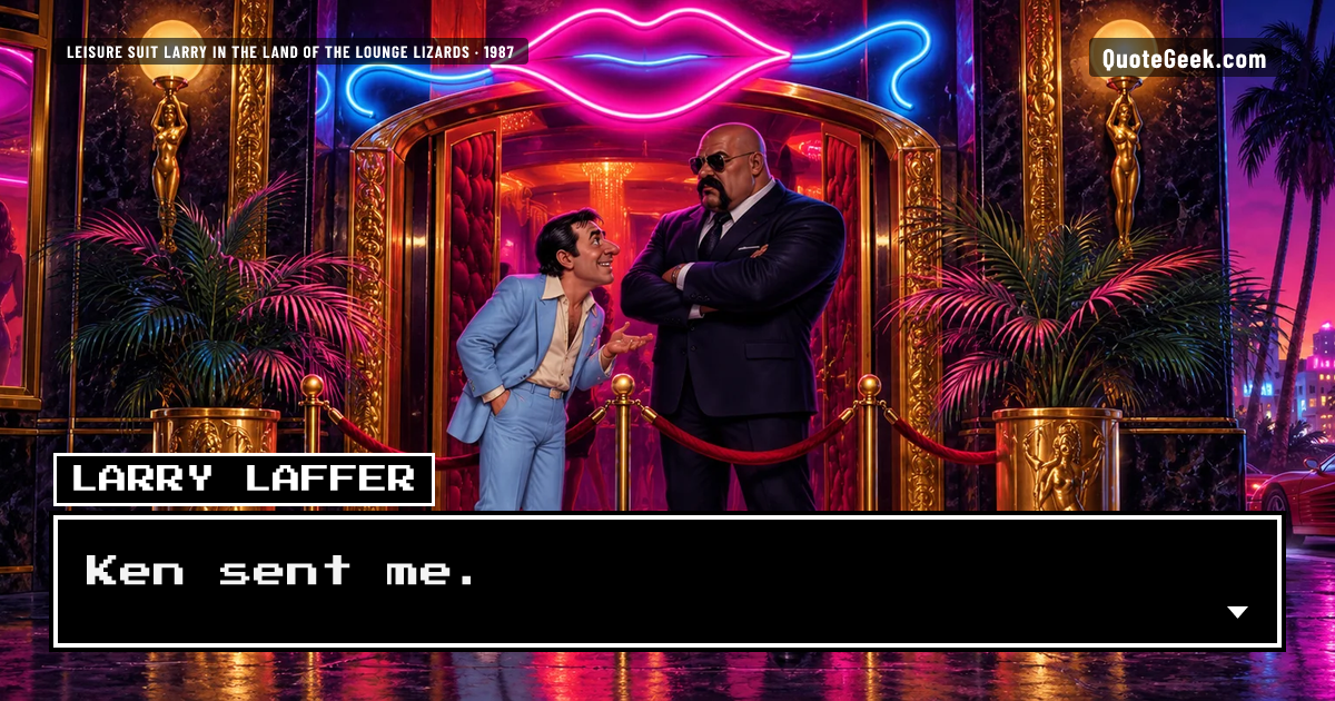 “Ken sent me.” — Larry Laffer · Leisure Suit Larry in the Land of the Lounge Lizards. Illustrated QuoteGeek card.