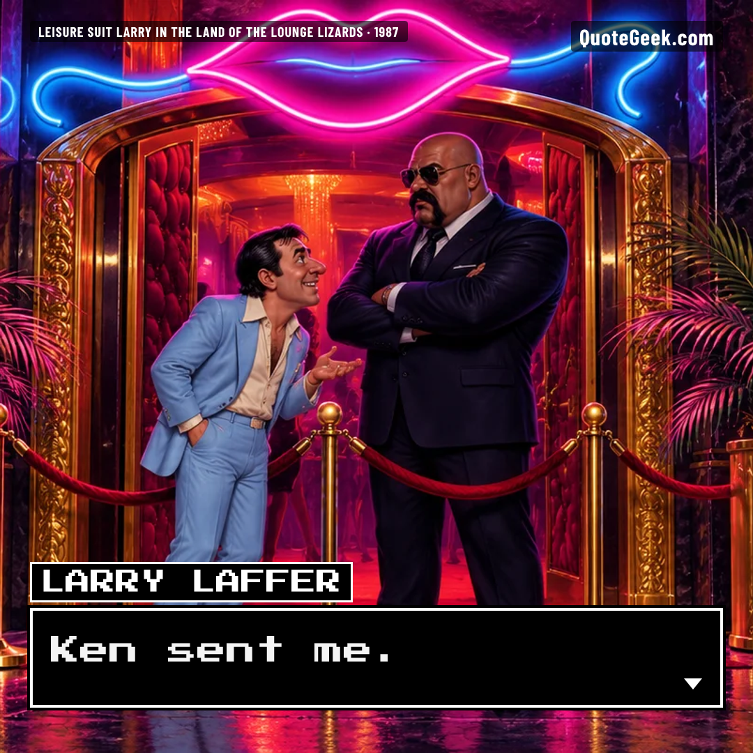 “Ken sent me.” — Larry Laffer · Leisure Suit Larry in the Land of the Lounge Lizards. Illustrated QuoteGeek card.