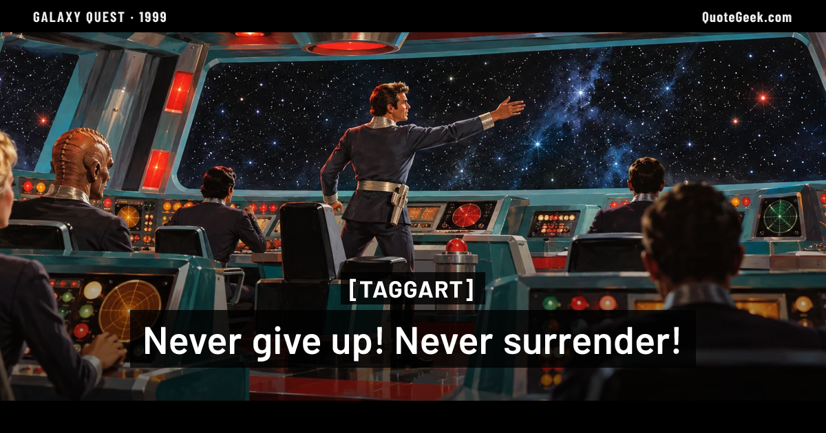 “Never give up! Never surrender!” — Taggart · Galaxy Quest. Illustrated QuoteGeek card.