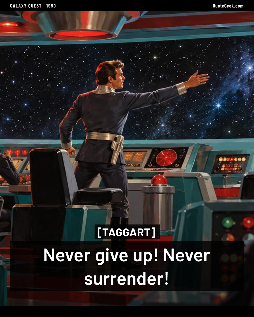 “Never give up! Never surrender!” — Taggart · Galaxy Quest. Illustrated QuoteGeek card.