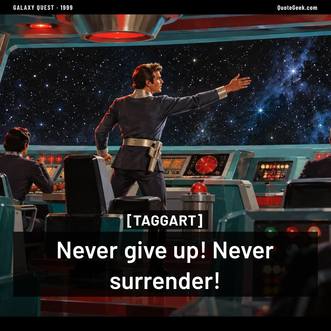 “Never give up! Never surrender!” — Taggart · Galaxy Quest. Illustrated QuoteGeek card.