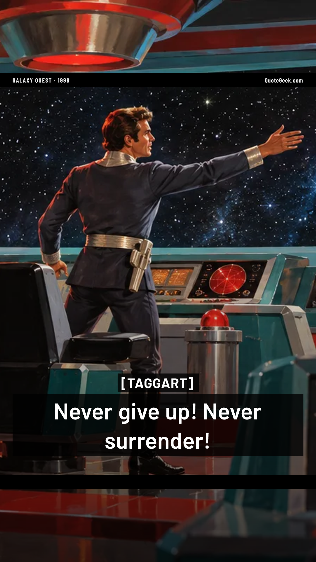 “Never give up! Never surrender!” — Taggart · Galaxy Quest. Illustrated QuoteGeek card.
