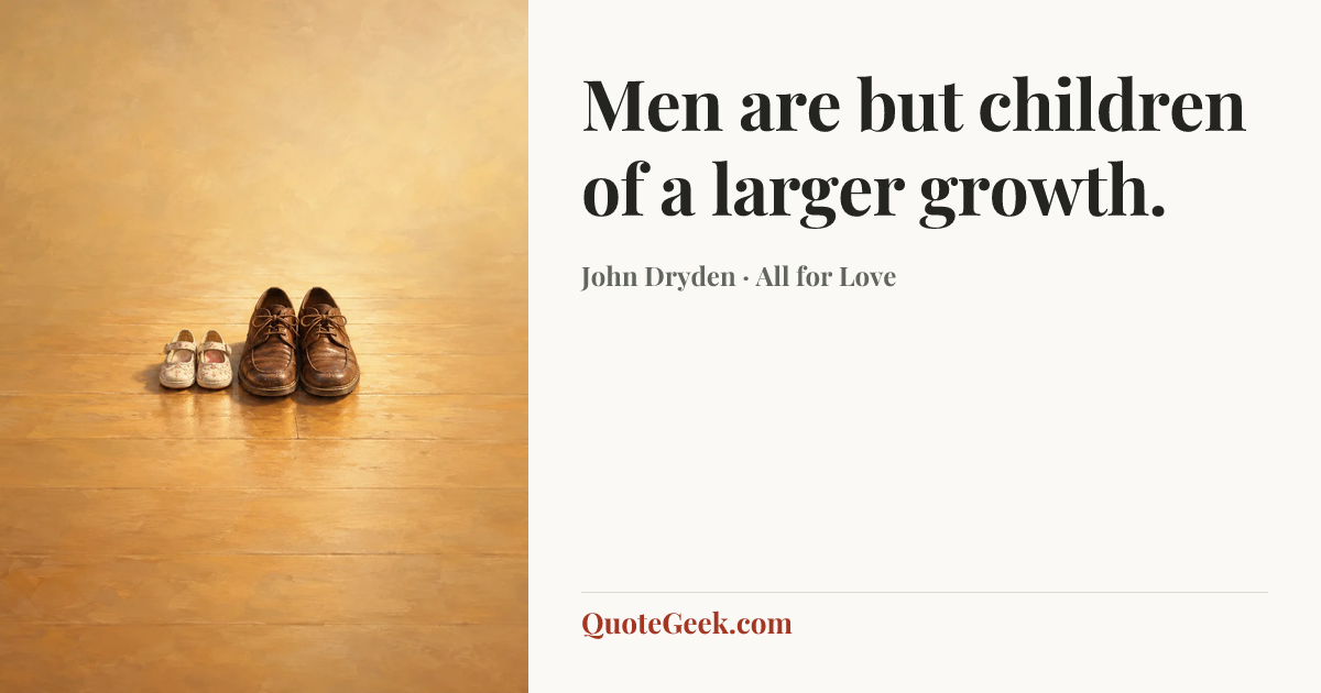 “Men are but children of a larger growth.” — John Dryden · All for Love. Illustrated QuoteGeek card.