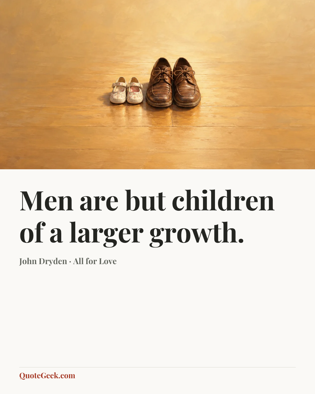 “Men are but children of a larger growth.” — John Dryden · All for Love. Illustrated QuoteGeek card.
