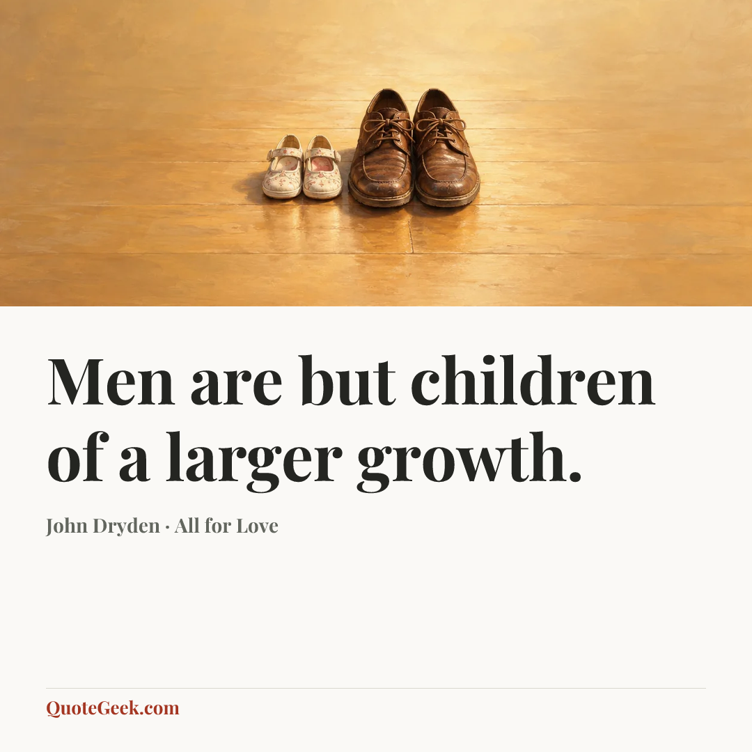 “Men are but children of a larger growth.” — John Dryden · All for Love. Illustrated QuoteGeek card.