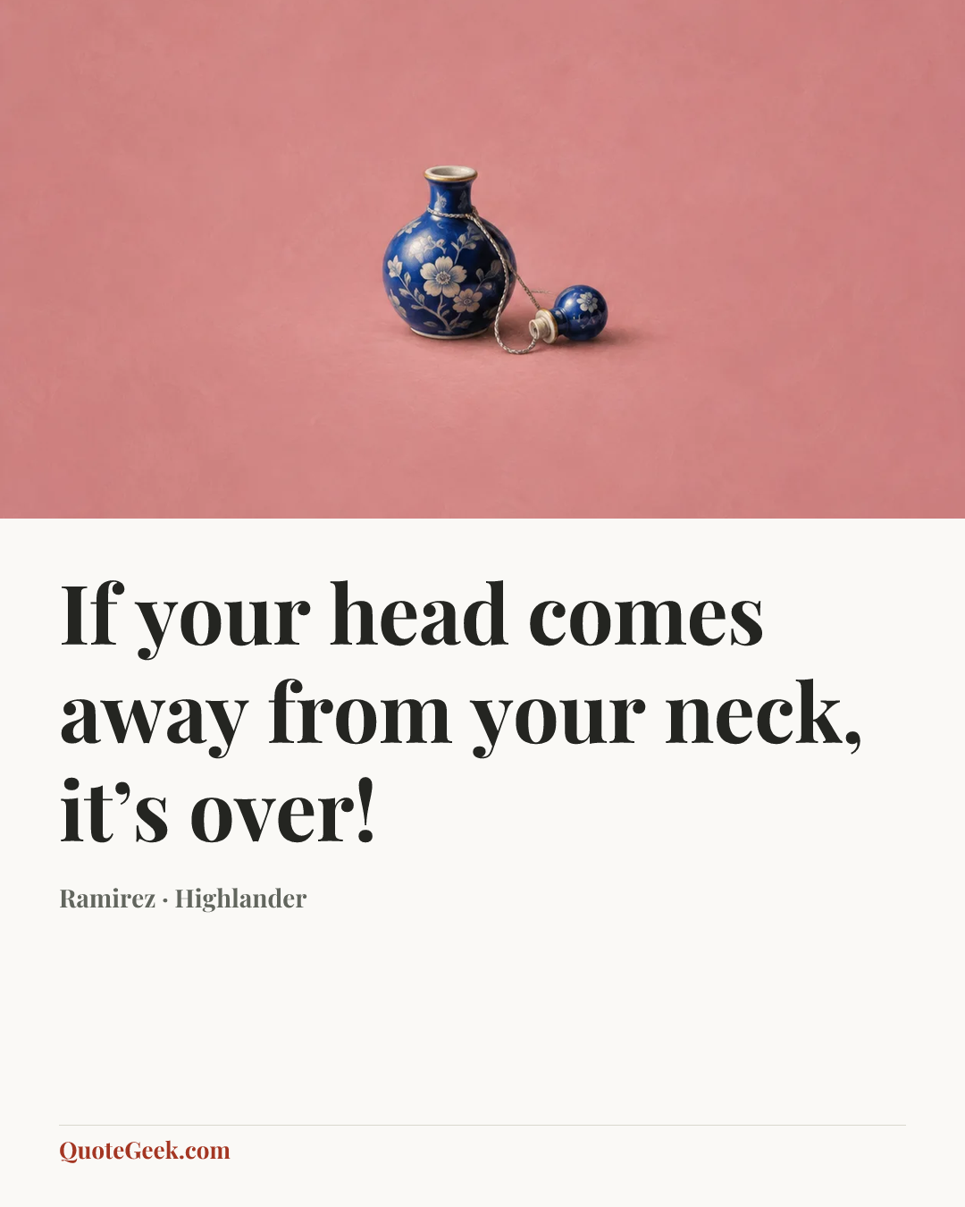“If your head comes away from your neck, it’s over!” — Ramirez · Highlander. Illustrated QuoteGeek card.