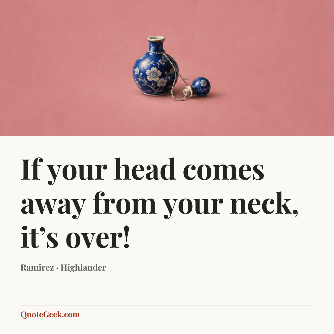 “If your head comes away from your neck, it’s over!” — Ramirez · Highlander. Illustrated QuoteGeek card.