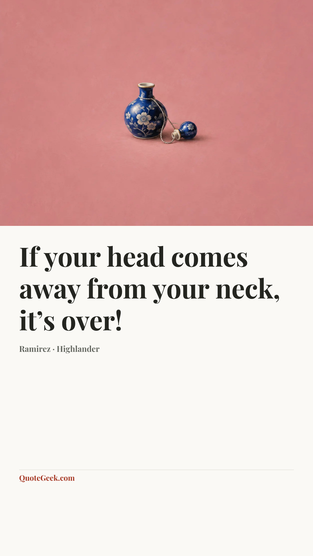 “If your head comes away from your neck, it’s over!” — Ramirez · Highlander. Illustrated QuoteGeek card.