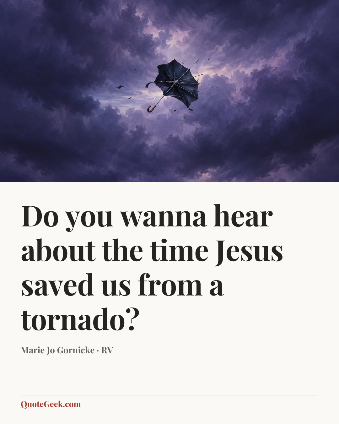 “Do you wanna hear about the time Jesus saved us from a tornado?” — Marie Jo Gornicke · RV. Illustrated QuoteGeek card.