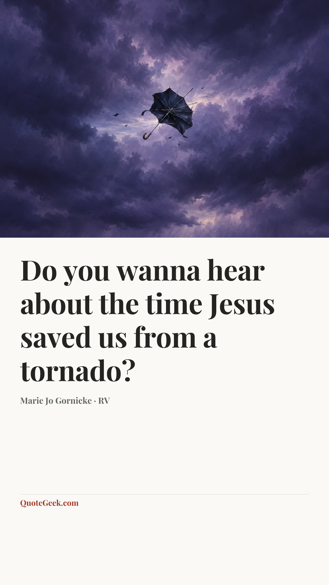 “Do you wanna hear about the time Jesus saved us from a tornado?” — Marie Jo Gornicke · RV. Illustrated QuoteGeek card.