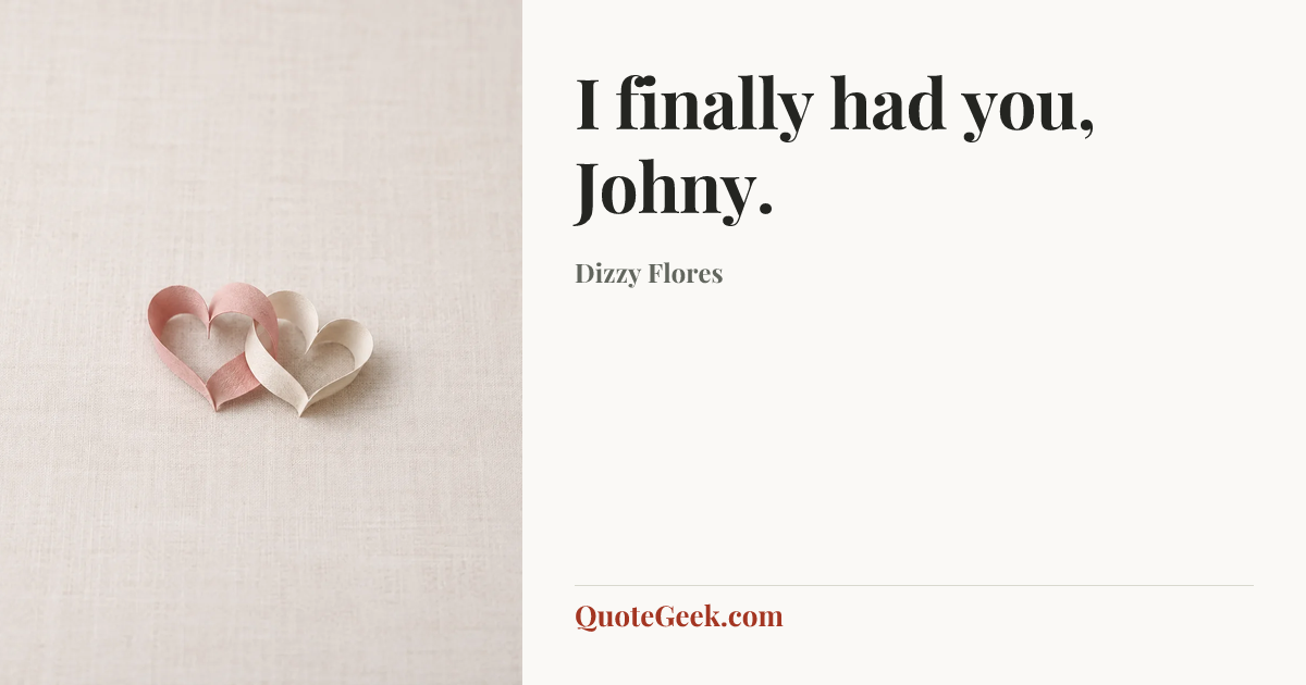 “I finally had you, Johny.” — Dizzy Flores. Illustrated QuoteGeek card.