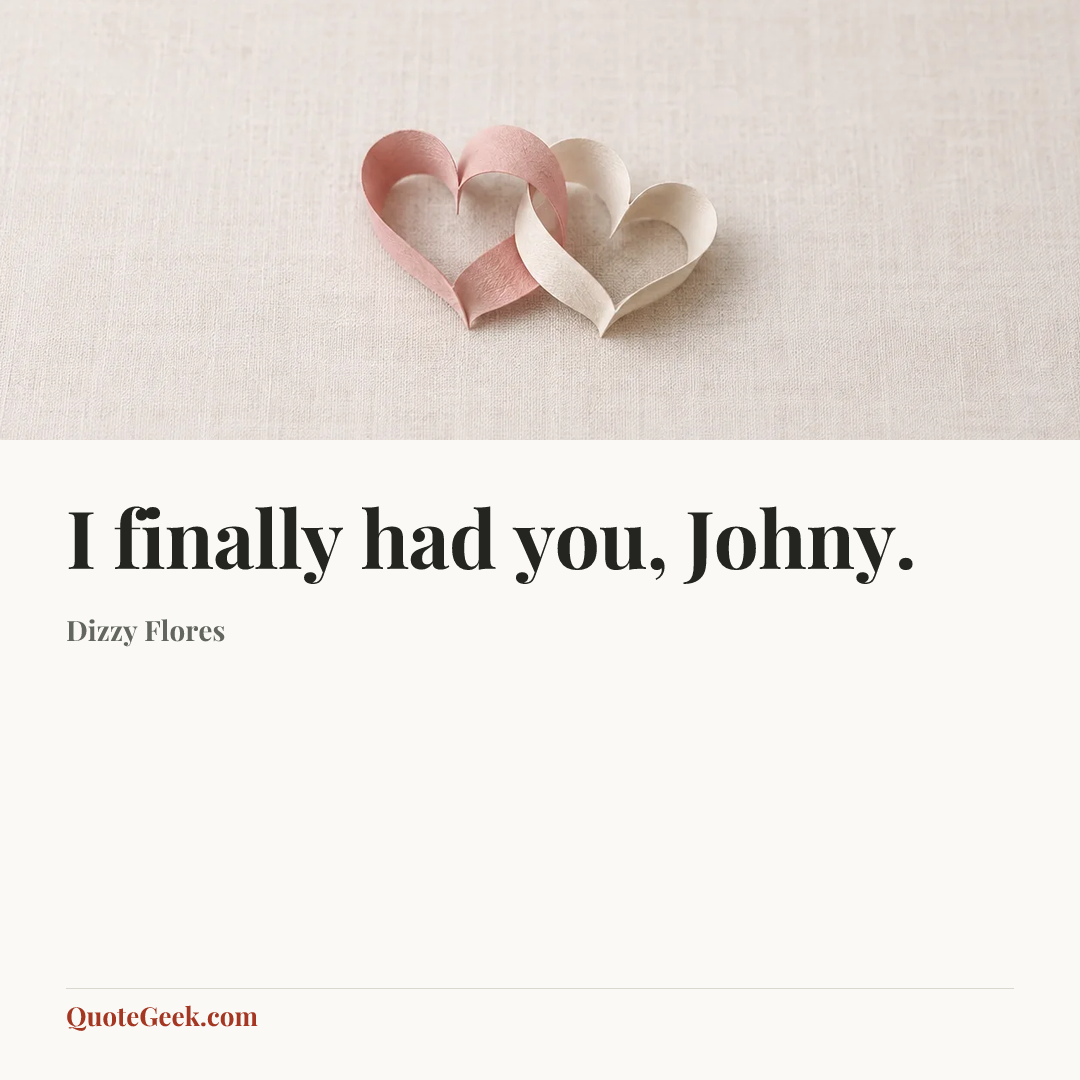 “I finally had you, Johny.” — Dizzy Flores. Illustrated QuoteGeek card.