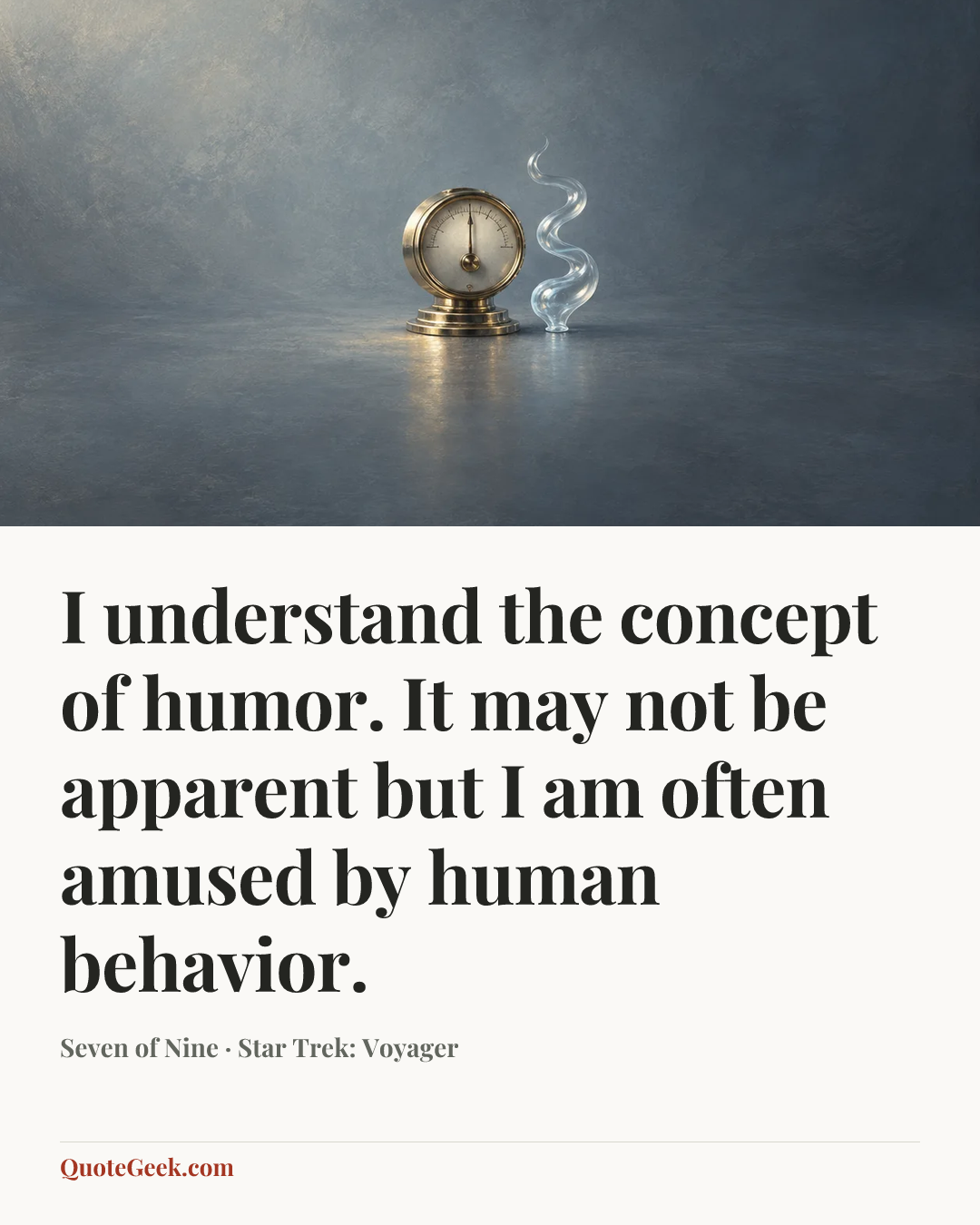 “I understand the concept of humor. It may not be apparent but I am often amused by human behavior.” — Seven of Nine · Star Trek: Voyager. Illustrated QuoteGeek card.