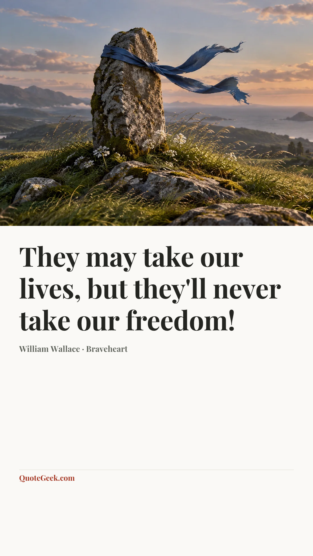 “They may take our lives, but they'll never take our freedom!” — William Wallace · Braveheart. Illustrated QuoteGeek card.