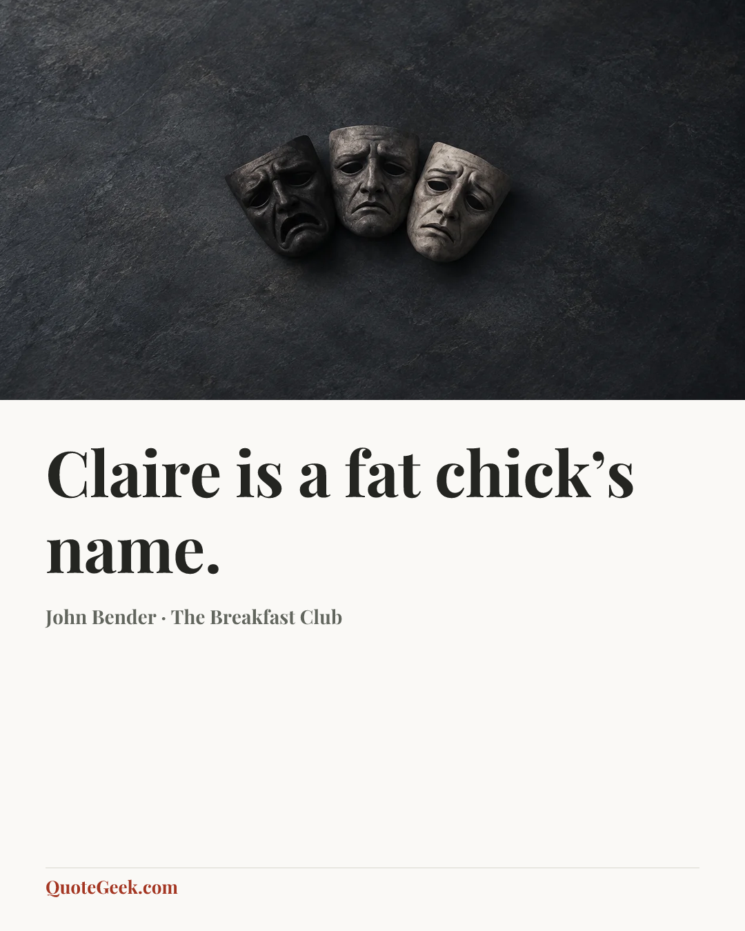 “Claire is a fat chick’s name.” — John Bender · The Breakfast Club. Illustrated QuoteGeek card.