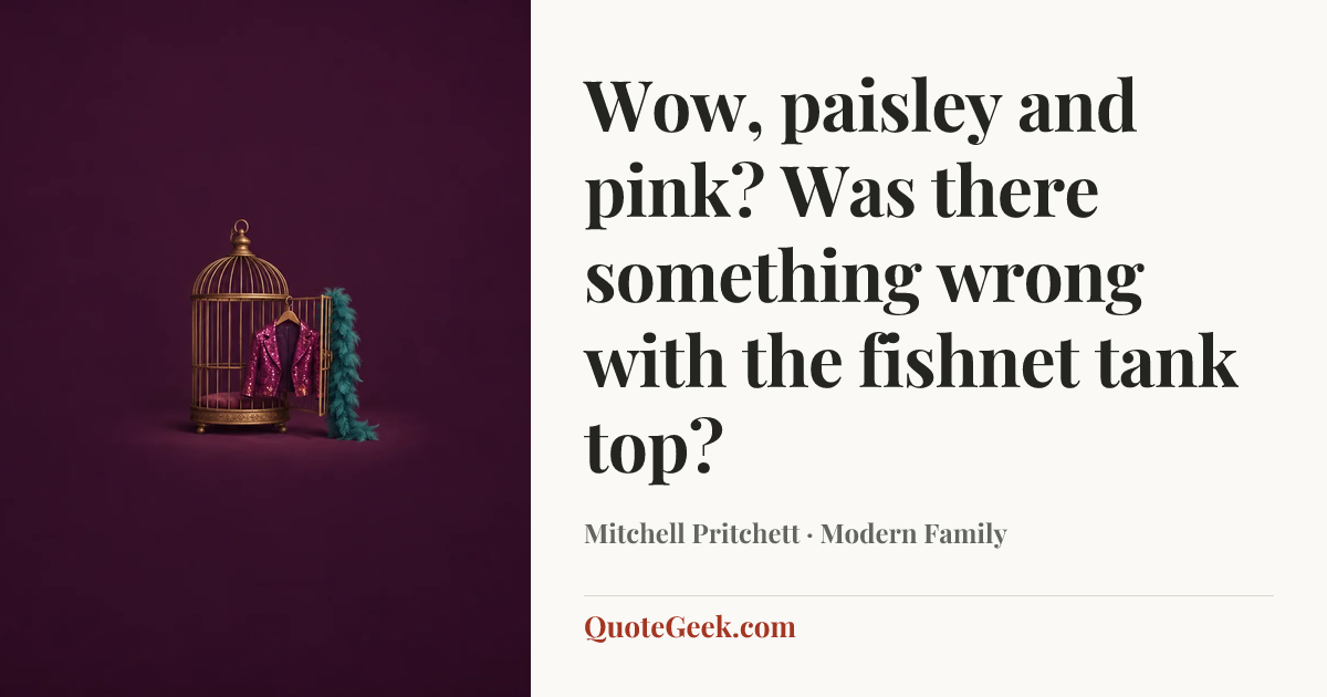 “Wow, paisley and pink? Was there something wrong with the fishnet tank top?” — Mitchell Pritchett · Modern Family. Illustrated QuoteGeek card.