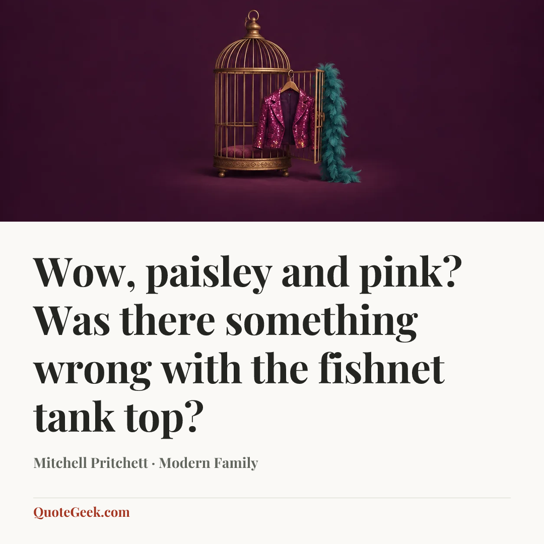 “Wow, paisley and pink? Was there something wrong with the fishnet tank top?” — Mitchell Pritchett · Modern Family. Illustrated QuoteGeek card.