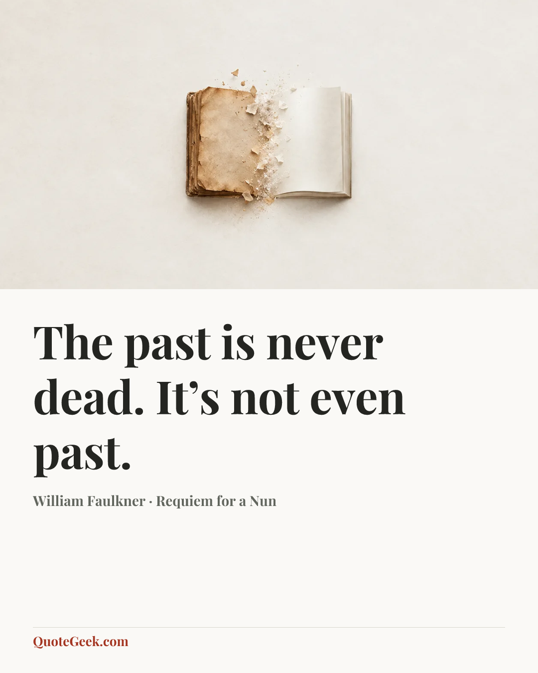 “The past is never dead. It’s not even past.” — William Faulkner · Requiem for a Nun. Illustrated QuoteGeek card.
