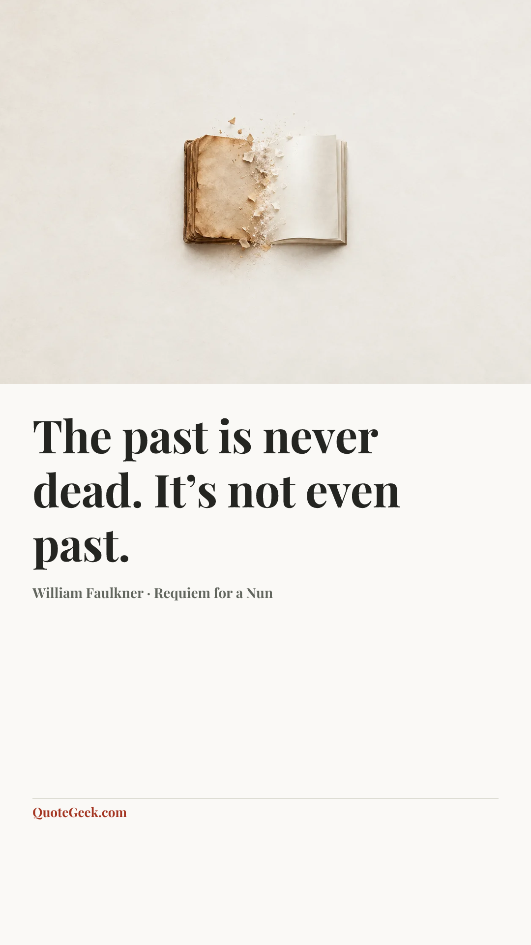 “The past is never dead. It’s not even past.” — William Faulkner · Requiem for a Nun. Illustrated QuoteGeek card.