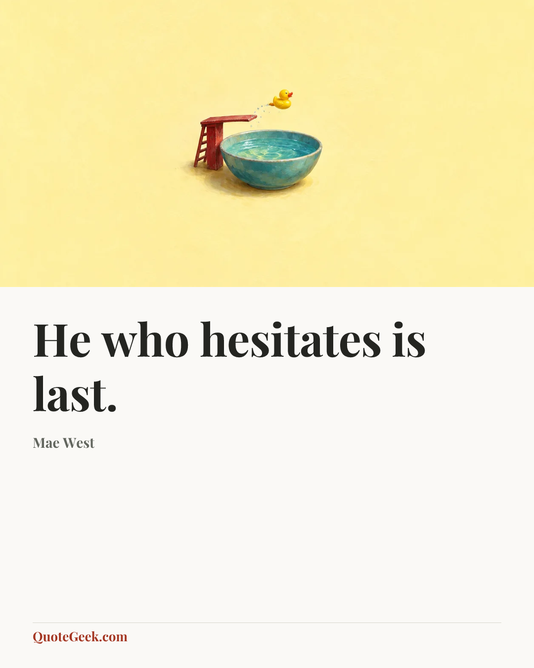 “He who hesitates is last.” — Mae West. Illustrated QuoteGeek card.