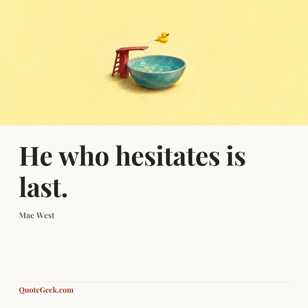 “He who hesitates is last.” — Mae West. Illustrated QuoteGeek card.