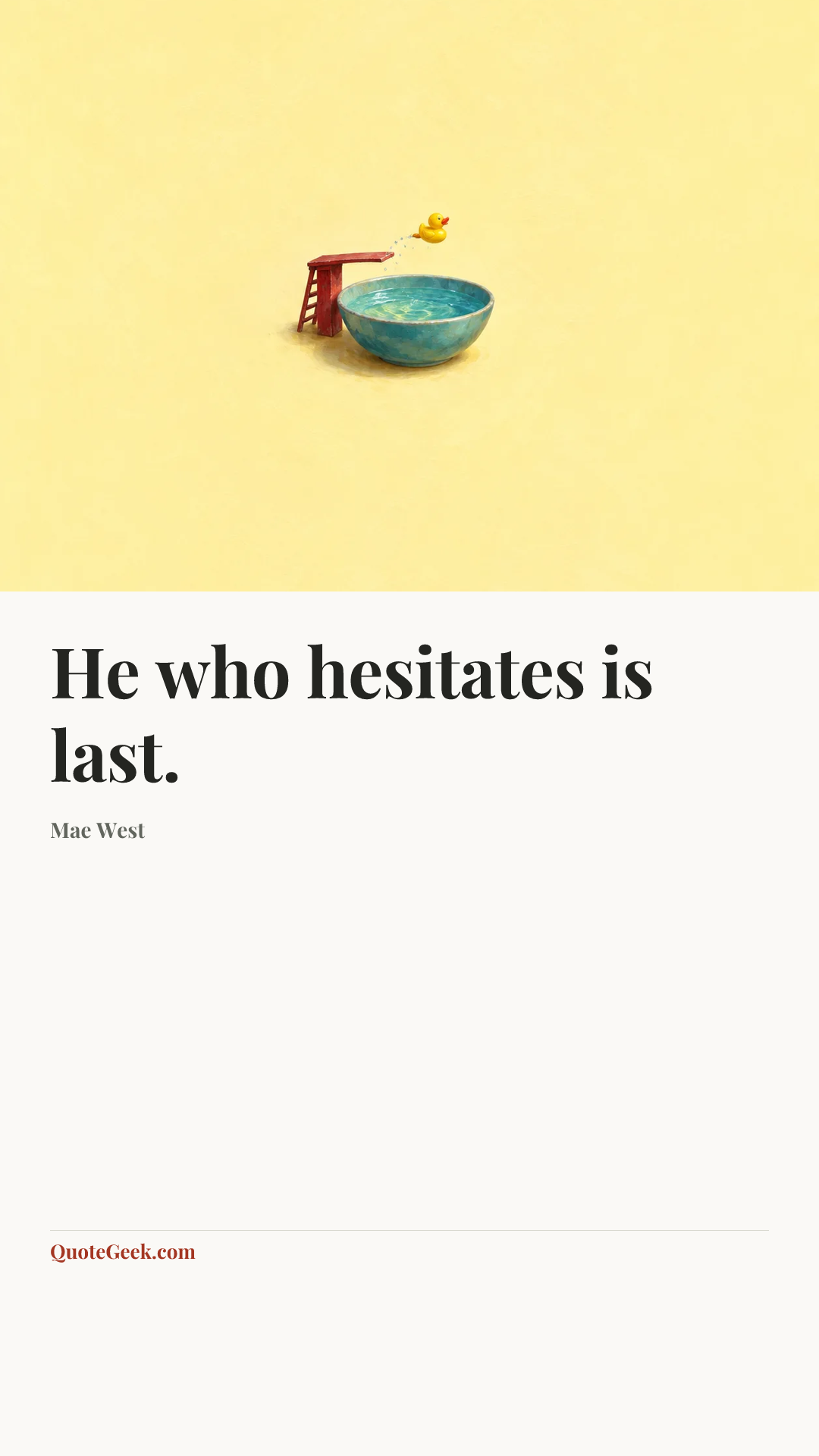 “He who hesitates is last.” — Mae West. Illustrated QuoteGeek card.