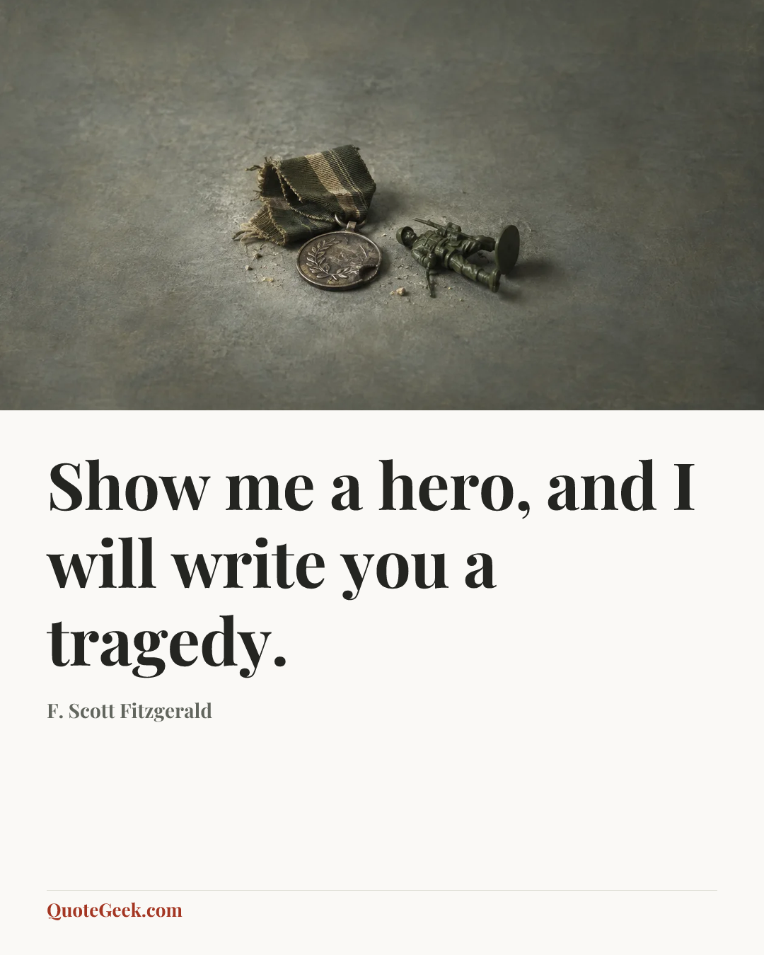 “Show me a hero, and I will write you a tragedy.” — F. Scott Fitzgerald. Illustrated QuoteGeek card.