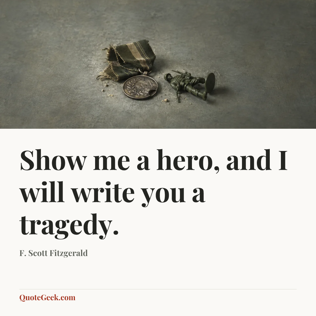 “Show me a hero, and I will write you a tragedy.” — F. Scott Fitzgerald. Illustrated QuoteGeek card.