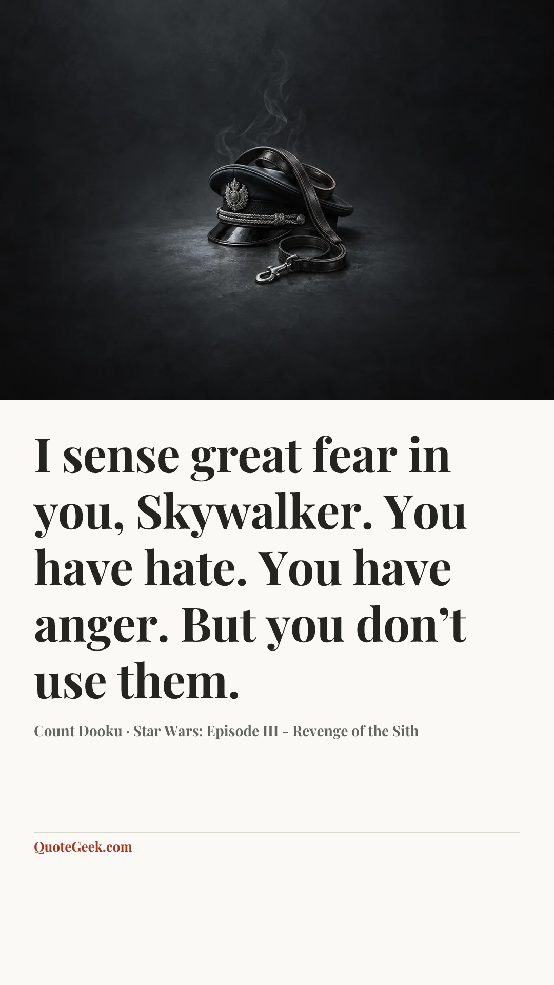 “I sense great fear in you, Skywalker. You have hate. You have anger. But you don’t use them.” — Count Dooku · Star Wars: Episode III - Revenge of the Sith. Illustrated QuoteGeek card.