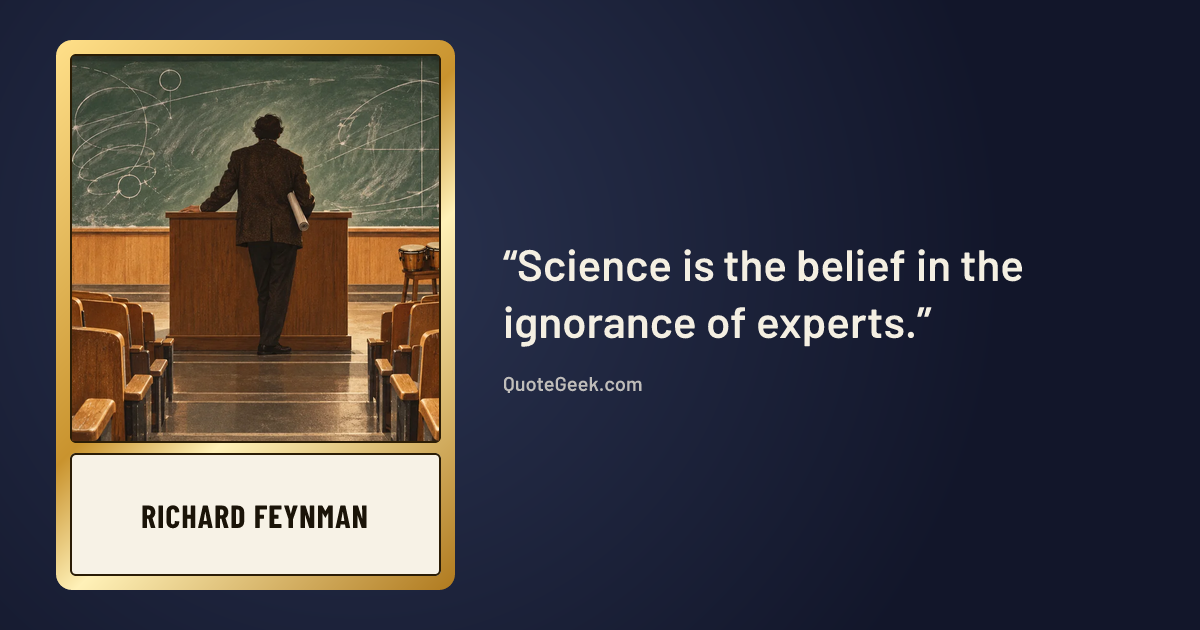 “Science is the belief in the ignorance of experts.” — Richard Feynman. Illustrated QuoteGeek card.