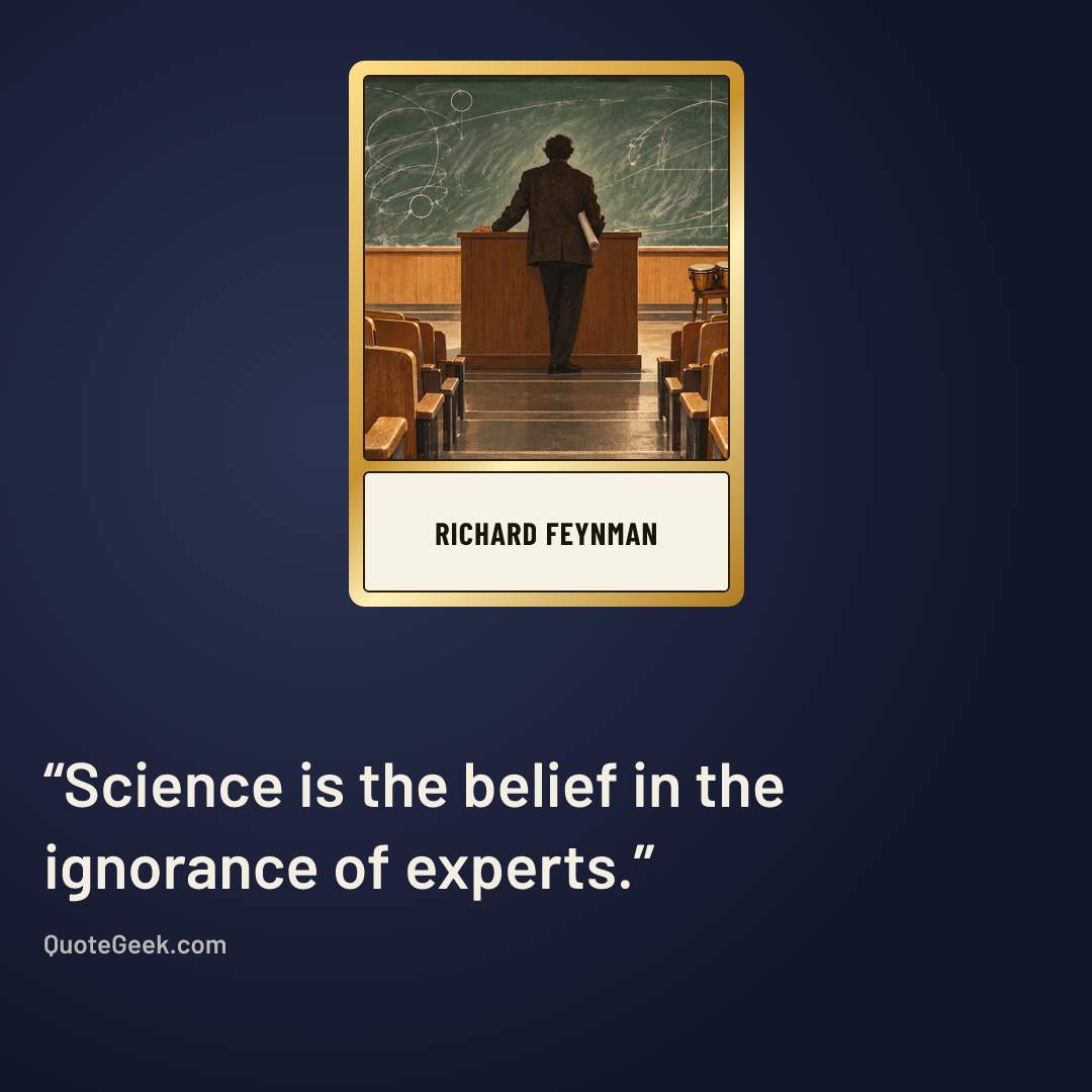 “Science is the belief in the ignorance of experts.” — Richard Feynman. Illustrated QuoteGeek card.