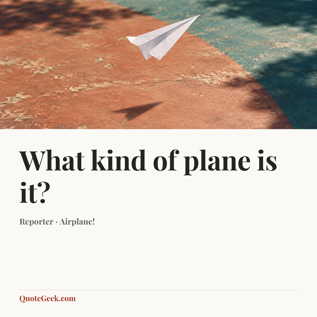 “What kind of plane is it?” — Reporter · Airplane!. Illustrated QuoteGeek card.