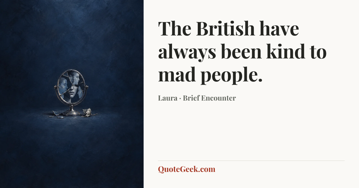 “The British have always been kind to mad people.” — Laura · Brief Encounter. Illustrated QuoteGeek card.