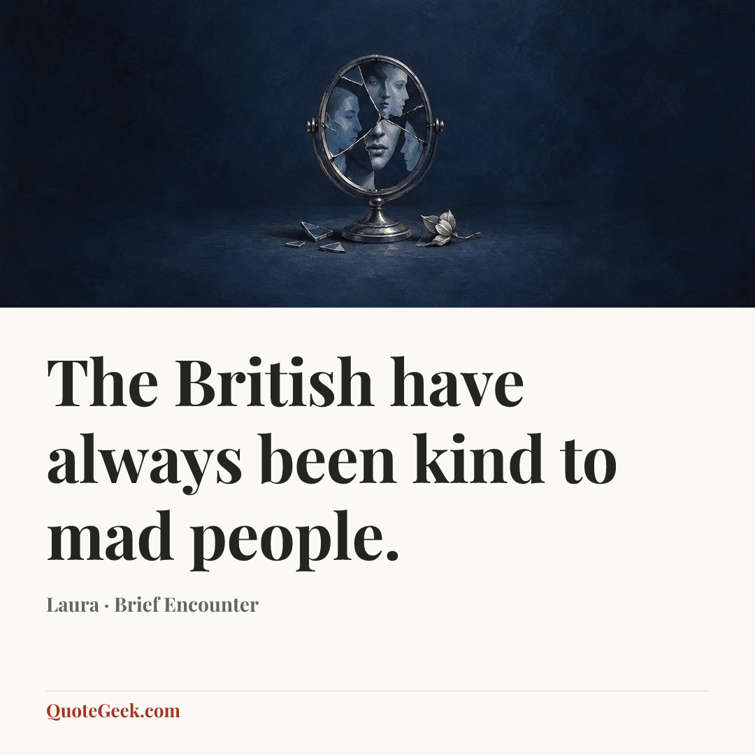 “The British have always been kind to mad people.” — Laura · Brief Encounter. Illustrated QuoteGeek card.