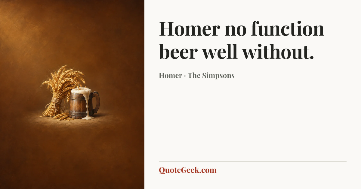 “Homer no function beer well without.” — Homer · The Simpsons. Illustrated QuoteGeek card.