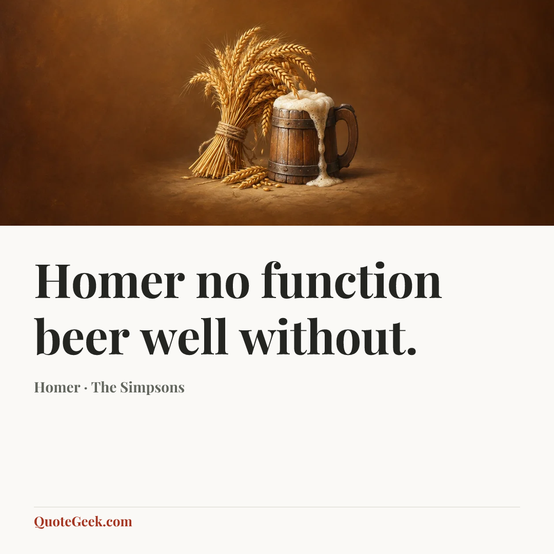 “Homer no function beer well without.” — Homer · The Simpsons. Illustrated QuoteGeek card.