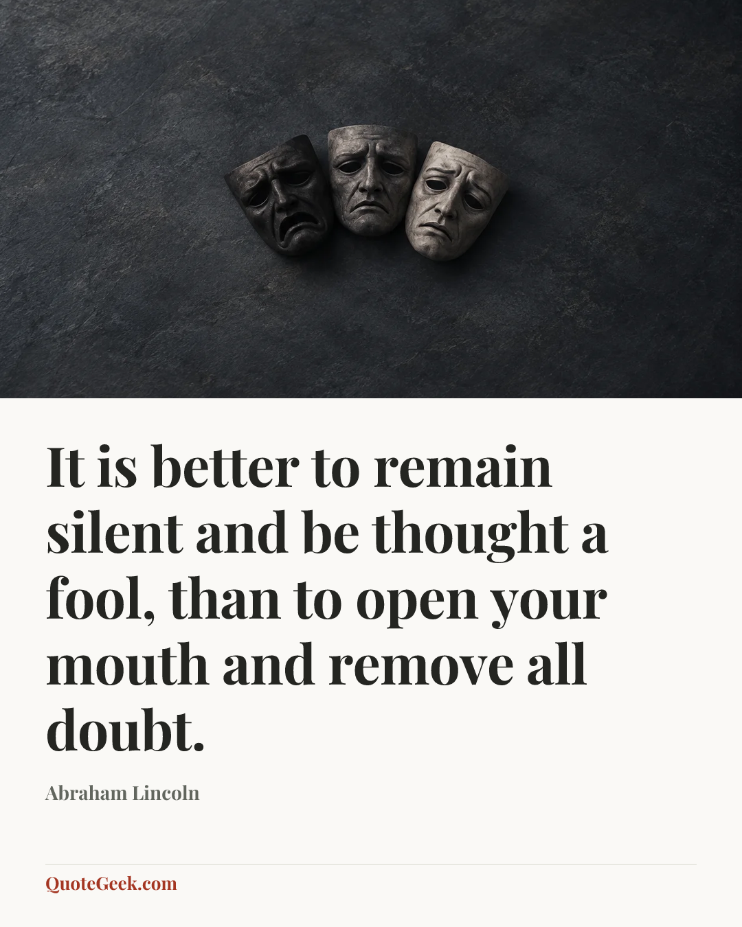 “It is better to remain silent and be thought a fool, than to open your mouth and remove all doubt.” — Abraham Lincoln. Illustrated QuoteGeek card.