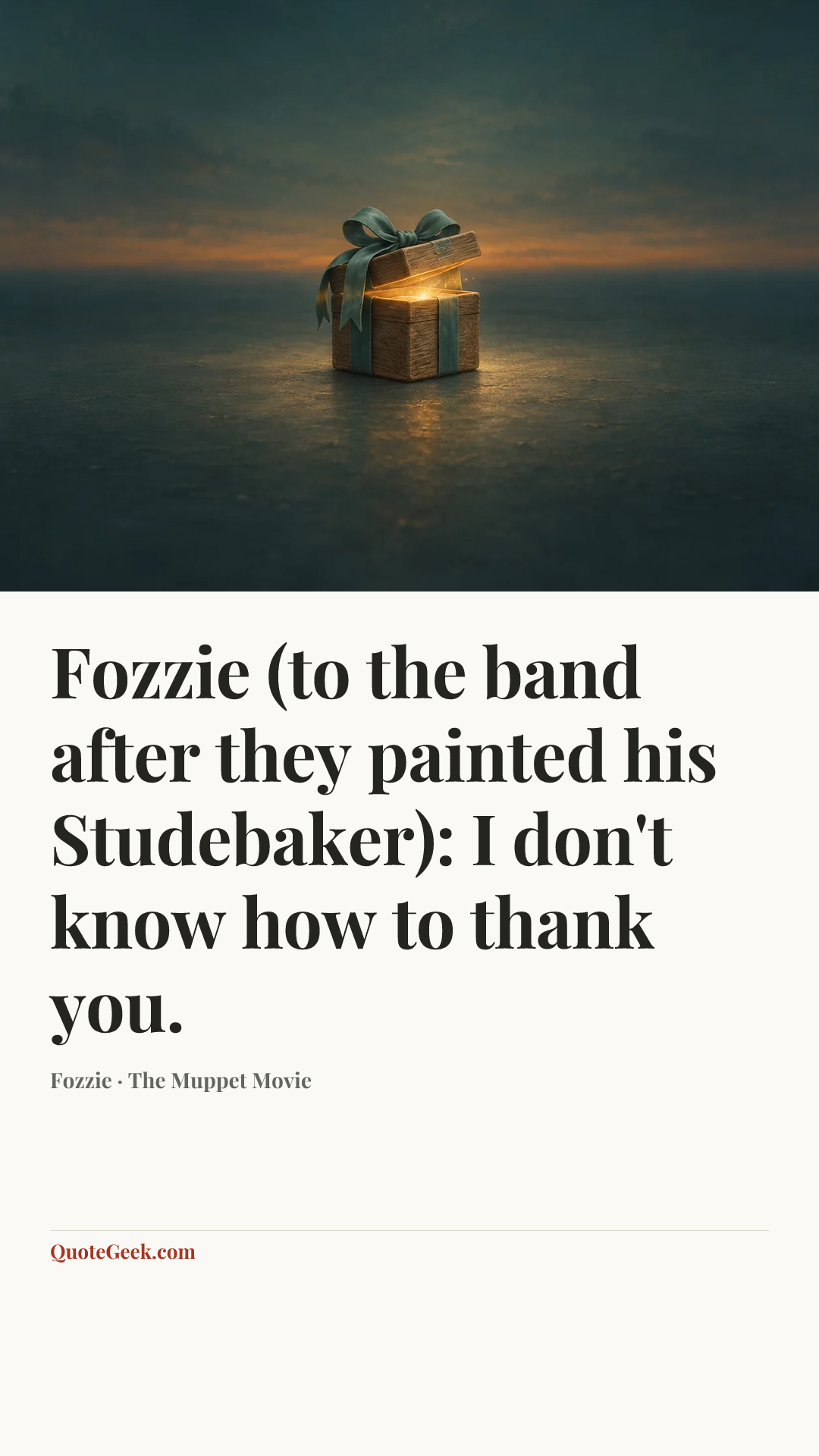 “Fozzie (to the band after they painted his Studebaker): I don't know how to thank you.” — Fozzie · The Muppet Movie. Illustrated QuoteGeek card.